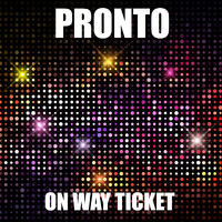 Pronto - One Way Ticket