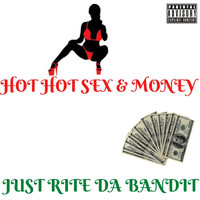 Just Rite da Bandit - Hot Hot Sex & Money (Explicit)