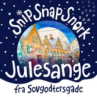 Snip Snap Snork - Julesange Fra Sovgodtersgade