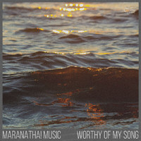 Maranatha! Music - Worthy Of My Song