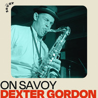 Dexter Gordon - On Savoy: Dexter Gordon
