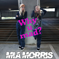Mia Morris - Why U Mad?