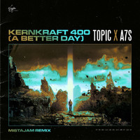 Topic, A7S - Kernkraft 400 (A Better Day) (MistaJam Remix)