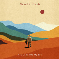 Me and My Friends - You Came Into My Life