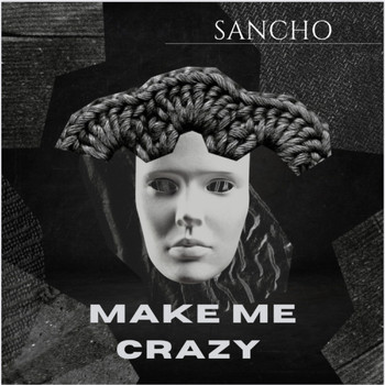 Sancho - Make Me Crazy