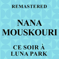 Nana Mouskouri - Ce soir à Luna Park (Remastered)