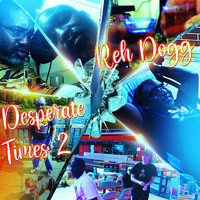 Reh Dogg - Desperate Times 2