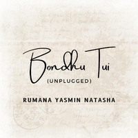 Rumana Yasmin Natasha - Bondhu Tui (Unplugged) [feat. Antu Dash]