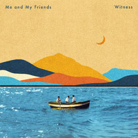 Me and My Friends - Witness