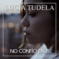 Lucía Tudela - No confío en ti