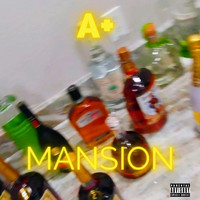 A+ - Mansion (Explicit)