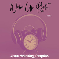 Jazz Morning Playlist - Wake Up Right Vol IV