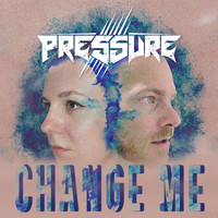 Pressure - Change Me