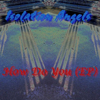 Isolation Angels - How Do You
