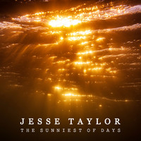 Jesse Taylor - The Sunniest of Days