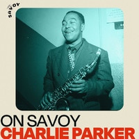 Charlie Parker - On Savoy: Charlie Parker