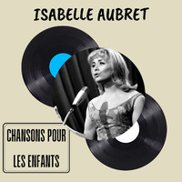 Isabelle Aubret - Chansons pour les Enfants - Isabelle Aubret