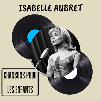 Isabelle Aubret - Chansons pour les Enfants - Isabelle Aubret