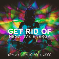 Relaxation and Meditation - Get Rid Of Negative Energy (Once And For All) - Music For Aura Cleansing And Chakra Opening