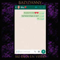 Bad Danny - Me Deja en Visto (Explicit)