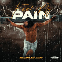 Magnolia Chop - Feel My Pain (Explicit)