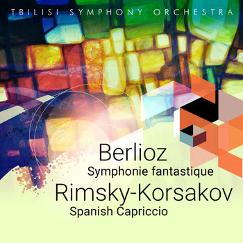 Tbilisi Symphony Orchestra - Berlioz: Symphonie fantastique - Rimsky-Korsakov: Spanish Capriccio