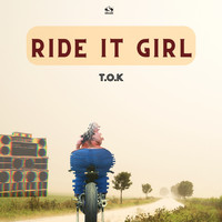 T.O.K - Ride It Girl (Explicit)