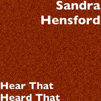 Sandra Hensford - Hear That Heard That