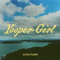 Alyssa Palmer - Yooper Girl (Explicit)