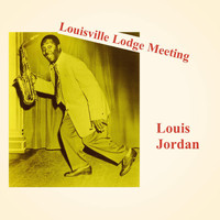 LOUIS JORDAN - Louisville Lodge Meeting (Explicit)