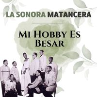 La Sonora Matancera - Mi Hobby Es Besar - La Sonora Matancera