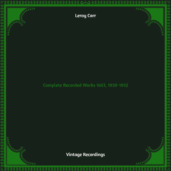 Leroy Carr - Complete Recorded Works Vol3, 1930-1932 (Hq remastered)