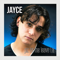 Jayce - Plz Let Me Leave L.a. (Explicit)
