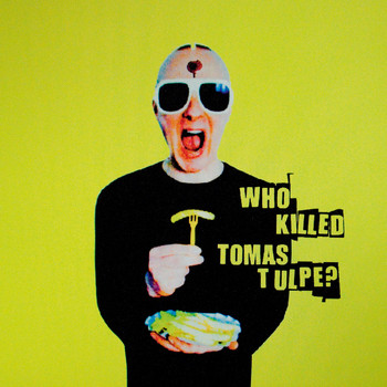 Tomas Tulpe - Who killed Tomas Tulpe?