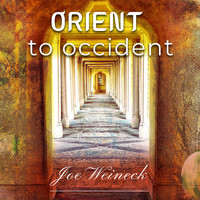Joe Weineck - Orient to Occident