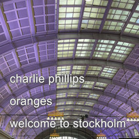 Charlie Phillips - Oranges // Welcome To Stockholm