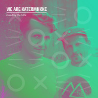 The Glitz - We Are Katermukke: The Glitz (DJ Mix)