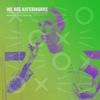 Dirty Doering - We Are Katermukke: Dirty Doering, Pt. 3 (DJ Mix)