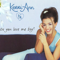 Kerri Ann - Do You Love Me Boy?