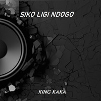 King Kaka - Siko Ligi Ndogo