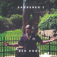 Reh Dogg - Saddened 2