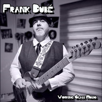 Frank Dubé - Working Class Music (Explicit)