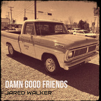 Jared Walker - Damn Good Friends (Explicit)