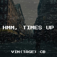 Vin(tage) CB (feat. Daneik Ashley) - Hmm, Times Up