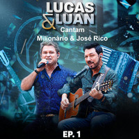Lucas & Luan - Cantam Milionário & José Rico - EP. 1