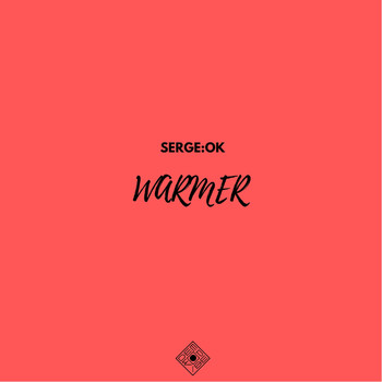 Serge:Ok - Warmer