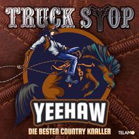 Truck Stop - Yeehaw: Die besten Country-Knaller