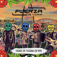 Fuerza de Tijuana - Somos de Tijuana En Vivo