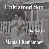 Unklamed Son - Mama I Remember