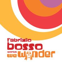 Fabrizio Bosso - We Wonder (feat. Julian Oliver Mazzariello, Jacopo Ferrazza, Nicola Angelucci)